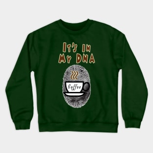 Coffee: It's In My DNA Crewneck Sweatshirt